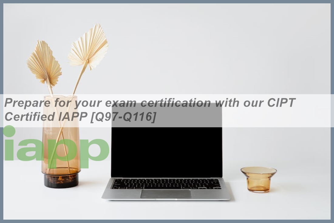 Prepare for your exam certification with our CIPT Certified IAPP [Q97 ...